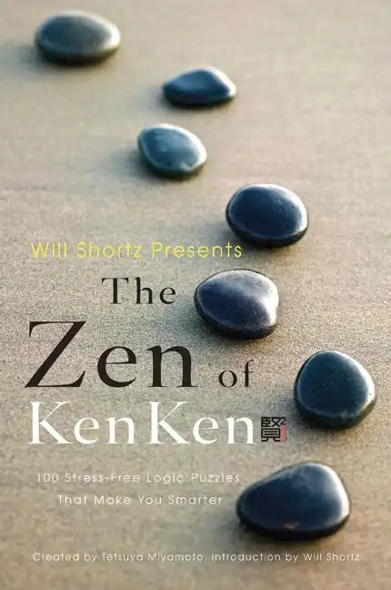 Will Shortz Presents the Zen of Kenken: 100 Stress-Free Logic Puzzles That Make You Smarter - Paperback